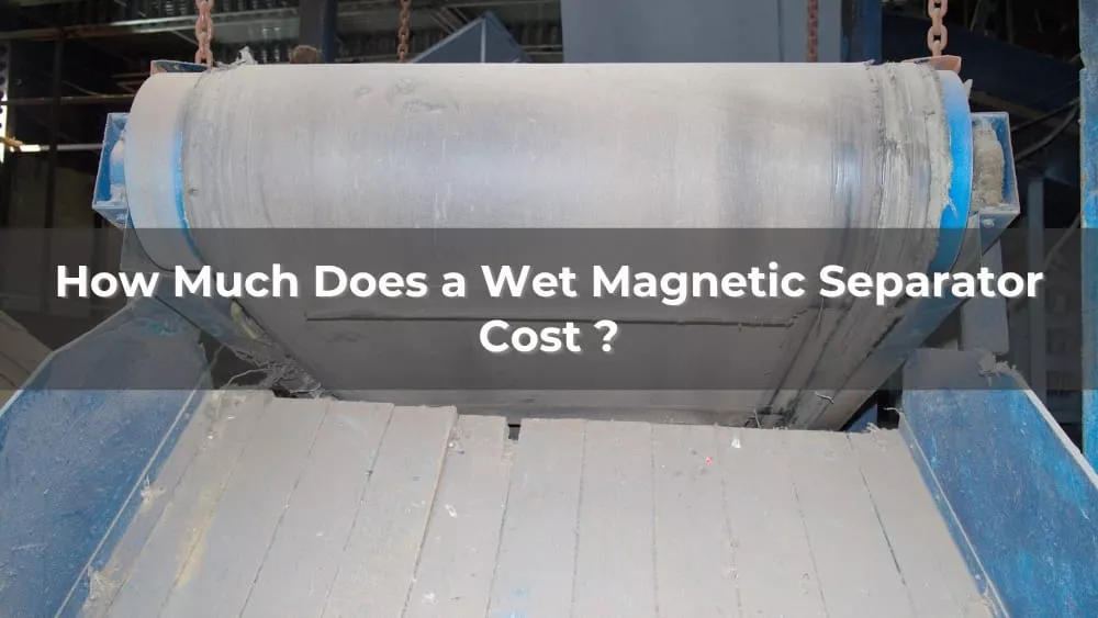 How Much Does a Wet Magnetic Separator Cost 2026?